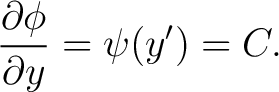 $\displaystyle \frac{\partial\phi}{\partial y}=\psi(y^{\prime})=C. $