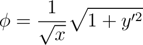 $\displaystyle \phi=\frac{1}{\sqrt{x}}\sqrt{1+y^{\prime {2}}} $