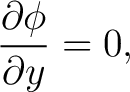 $\displaystyle \frac{\partial\phi}{\partial y}=0, $