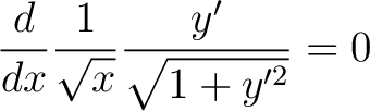 $\displaystyle \frac{d}{dx}\frac{1}{\sqrt{x}}\frac{y^{\prime}}{\sqrt{1+y^{\prime {2}}}}=0$