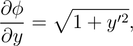 $\displaystyle \frac{\partial\phi}{\partial y}=\sqrt{1+y^{\prime {2}}}, $