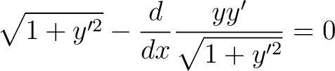 $\displaystyle \sqrt{1+y^{\prime {2}}}-\frac{d}{dx}\frac{yy^{\prime}}{\sqrt{1+y^{\prime 2}}}=0$