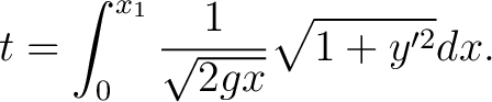 $\displaystyle t=\int_{0}^{x_1}\frac{1}{\sqrt{2gx}}\sqrt{1+y^{\prime {2}}}dx. $