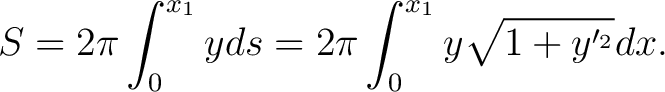 $\displaystyle S=2\pi\int_{0}^{x_1}yds =2\pi\int_{0}^{x_{1}}y\sqrt{1+y^{\prime_{2}}}dx. $