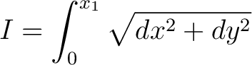 $\displaystyle I = \int_0^{x_1} \sqrt{dx^2 + dy^2} $