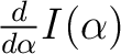 $\frac{d}{d\alpha}I(\alpha)$