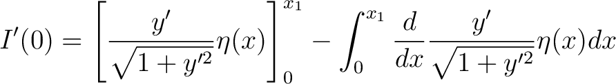 $\displaystyle I^{\prime}(0)=\left[\frac{y^{\prime}}{\sqrt{1+y^{\prime {2}}}}\et... ...int_{0}^{x_{1}}\frac{d}{dx}\frac{y^{\prime}}{\sqrt{1+y^{\prime {2}}}}\eta(x)dx $