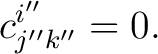 $\displaystyle \quad c_{j^{\prime\prime}k^{\prime\prime}}^{i^{\prime\prime}}=0. $