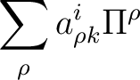 $\displaystyle \sum_{\rho}a_{\rho k}^{i}{\Pi^\rho}$