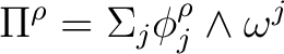 $\displaystyle \Pi^\rho=\Sigma_{j} \phi_{j}^{\rho} \wedge \omega^{j} $