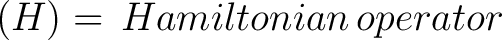 $\mathcal(H) = \, Hamiltonian \, operator$