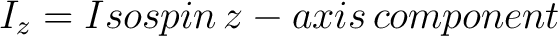 $I_z = Isospin \, z-axis \, component$