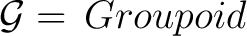 $\mathcal G= \, Groupoid$