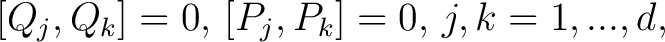 $\displaystyle [Q_j,Q_k] = 0, \, [P_j,P_k] = 0, \, j, k = 1,...,d,$