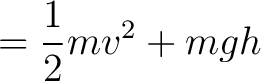 $\displaystyle = {1 \over 2} m v^2 + m g h$