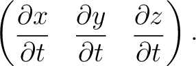 $\displaystyle \begin{pmatrix}\displaystyle \frac{\partial x}{\partial t} & \dis... ...ial y}{\partial t} & \displaystyle \frac{\partial z}{\partial t} \end{pmatrix}.$