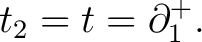 $\displaystyle t_2 = t = \partial^{+}_{1}.$