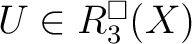 $U\in R^{\square}_3(X)$