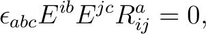 $\displaystyle \epsilon_{abc}E^{ib}E^{jc}R^a_{ij}=0,$