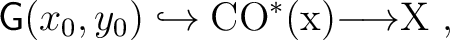 $\displaystyle {\mathsf{G}}(x_0, y_0) \hookrightarrow \rm {CO}^*(x) {\longrightarrow}X~,$