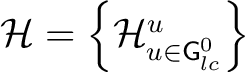 $\H = \left\{ \H ^u_{u \in {\mathsf{G}}_{lc}^0} \right\}$