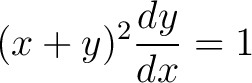 $\displaystyle (x+y)^2 \frac{dy}{dx} = 1$