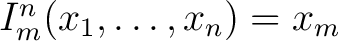 $I^n_m (x_1, \ldots, x_n) = x_m$