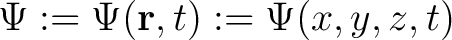 $\displaystyle \Psi := \Psi(\mathbf{r},t) := \Psi(x,y,z,t) $