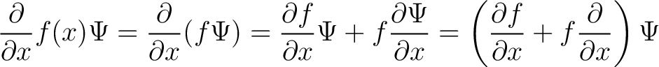 $\displaystyle \frac{\partial}{\partial x} f(x) \Psi = \frac{\partial}{\partial ... ... ( \frac{\partial f}{\partial x} + f \frac{\partial}{\partial x} \right ) \Psi $