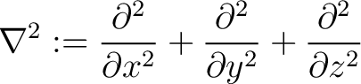 $\displaystyle \nabla^2 := \frac{\partial^2}{\partial x^2} + \frac{\partial^2}{\partial y^2} + \frac{\partial^2}{\partial z^2} $