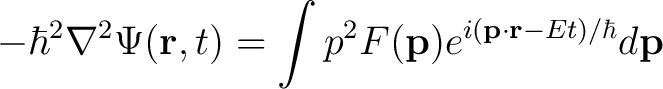 $\displaystyle -\hbar^2 \nabla^2 \Psi(\mathbf{r},t) = \int p^2 F(\mathbf{p}) e^{i(\mathbf{p} \cdot \mathbf{r}-Et)/\hbar} d \mathbf{p}$