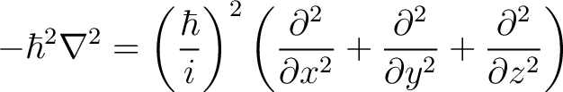 $\displaystyle - \hbar^2 \nabla^2 = \left (\frac{\hbar}{i} \right )^2 \left ( \f... ...} + \frac{\partial^2}{\partial y^2} + \frac{\partial^2}{\partial z^2} \right ) $