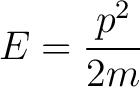 $\displaystyle E = \frac{p^2}{2m}$