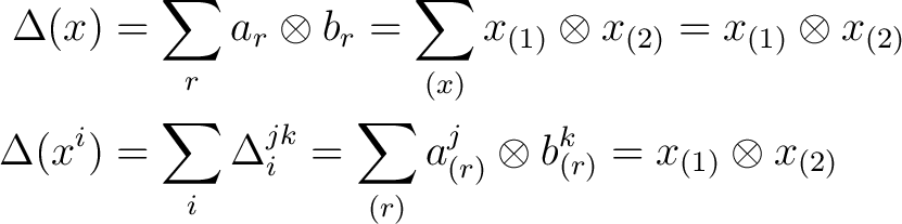 \begin{equation*} \begin{aligned} \Delta (x) &= \sum_r a_r \otimes b_r = \sum_{(... ..._{(r)} \otimes b^k_{(r)} = x _{(1)} \otimes x_{(2)} \end{aligned}\end{equation*}