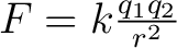 $F = k \frac{q_1 q_2}{r^2}$