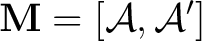 $\displaystyle \textbf{M} = [\mathcal{\mathcal A}, \mathcal{\mathcal A'}]$