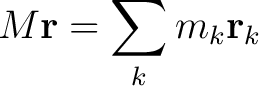 $\displaystyle M\mathbf{r} = \sum_k m_k \mathbf{r}_k$