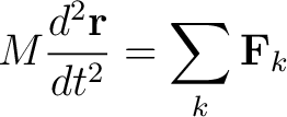 $\displaystyle M \frac{d^2 \mathbf{r}}{dt^2} = \sum_k \mathbf{F}_k$