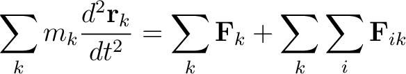 $\displaystyle \sum_k m_k \frac{d^2 \mathbf{r}_k}{dt^2} = \sum_k \mathbf{F}_k + \sum_k \sum_i \mathbf{F}_{ik}$