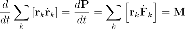 $\displaystyle \frac{d}{dt} \sum_k \left[\mathbf{r}_k\dot{\mathbf{r}}_k \right] ... ...thbf{P}}{dt} = \sum_k \left[\mathbf{r}_k\dot{\mathbf{F}}_k \right] = \mathbf{M}$