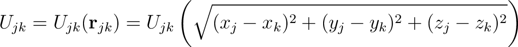 $\displaystyle U_{jk} = U_{jk}(\mathbf{r}_{jk}) = U_{jk}\left( \sqrt{(x_j - x_k)^2 + (y_j-y_k)^2 + (z_j-z_k)^2} \right )$