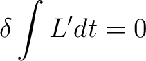 $\displaystyle \delta \int L^{\prime} dt = 0$