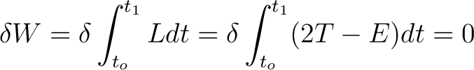 $\displaystyle \delta W = \delta \int_{t_o}^{t_1} L dt = \delta \int_{t_o}^{t_1} (2T - E) dt = 0$