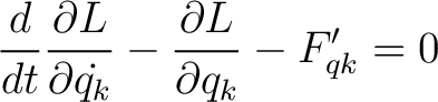 $\displaystyle \frac{d}{dt} \frac{\partial L}{\partial \dot{q_k}} - \frac{\partial L}{\partial q_k} - F_{qk}^{\prime} = 0$