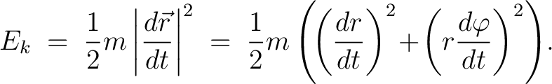 $\displaystyle E_k \;=\; \frac{1}{2}m\left\vert\frac{d\vec{r}}{dt}\right\vert^2 ... ...!\left(\frac{dr}{dt}\right)^2\!+\!\left(r\frac{d\varphi}{dt}\right)^2\right)\!.$