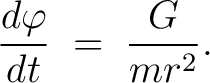 $\displaystyle \frac{d\varphi}{dt} \;=\; \frac{G}{mr^2}.$