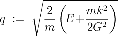 $\displaystyle q \;:=\; \sqrt{\frac{2}{m}\left(\!E\!+\!\frac{mk^2}{2G^2}\right)}$