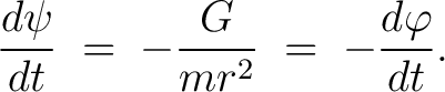 $\displaystyle \frac{d\psi}{dt} \;=\; -\frac{G}{mr^2} \;=\; -\frac{d\varphi}{dt}.$