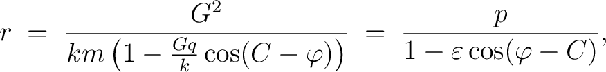 $\displaystyle r \;=\; \frac{G^2}{km\left(1-\frac{Gq}{k}\cos(C-\varphi)\right)} \;=\; \frac{p}{1-\varepsilon\cos(\varphi-C)},$