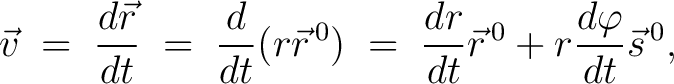 $\displaystyle \vec{v} \;=\; \frac{d\vec{r}}{dt} \;=\; \frac{d}{dt}(r\vec{r}^{\,0}) \;=\; \frac{dr}{dt}\vec{r}^{\,0}+r\frac{d\varphi}{dt}\vec{s}^{\,0},$